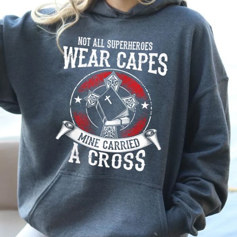 Christian Hoodie, Not All Superheroes Wear Capes Mine Carried A Cross
