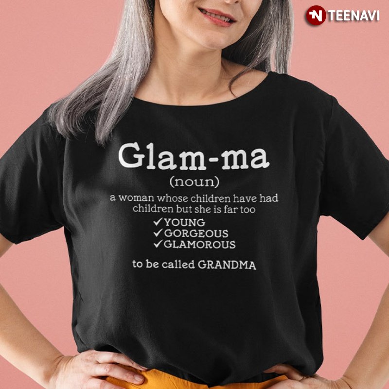 Funny Grandma Shirt, Glamma A Woman Whose Children Have Had Children