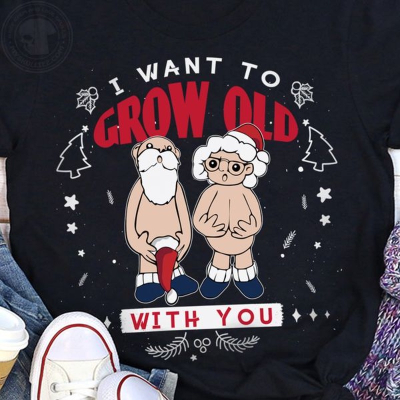 Merry Christmas Shirt, I Want To Grow Old With You
