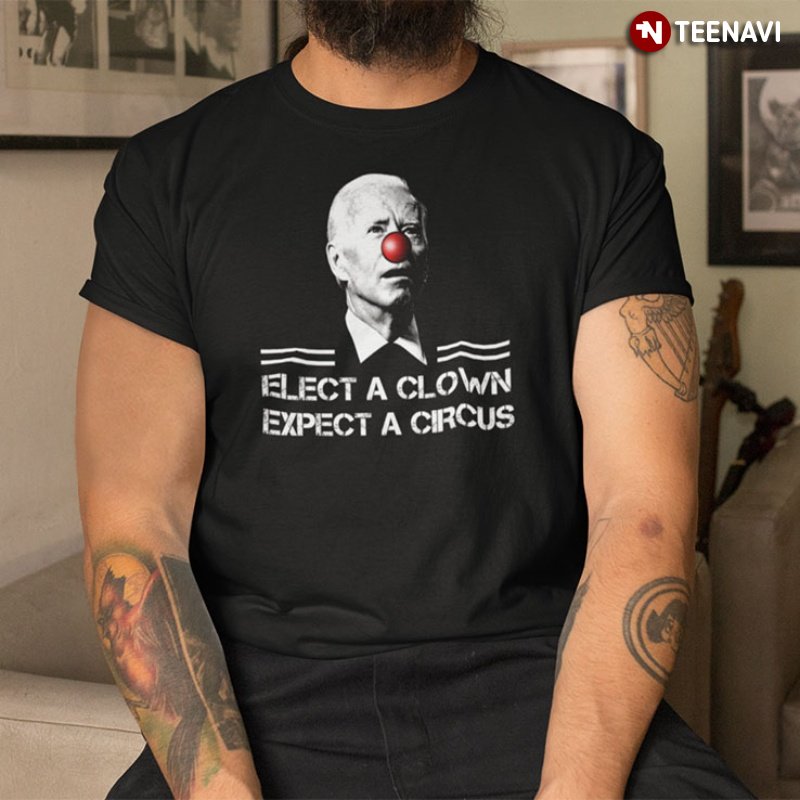 Funny Anti Biden Shirt, Elect A Clown Expect A Circus