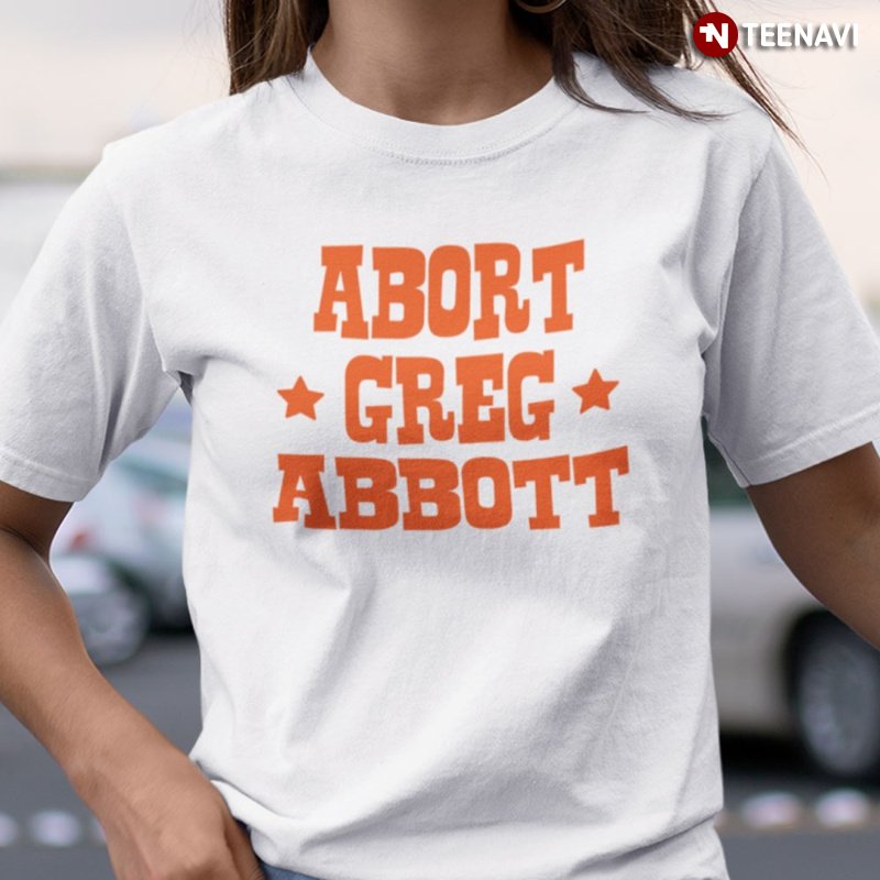 Texas Abortion Rights Shirt, Abort Greg Abbott