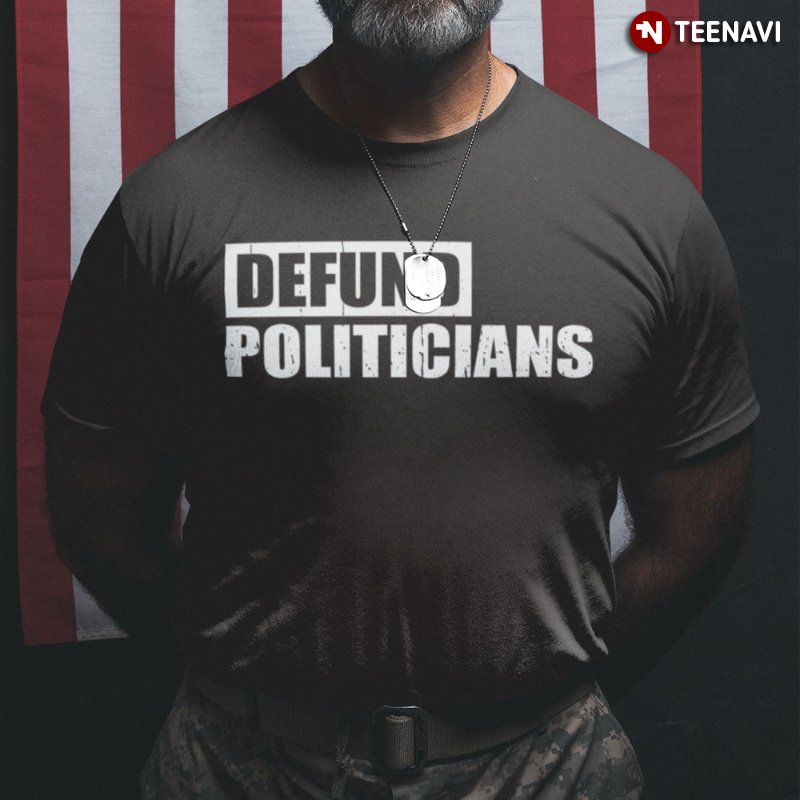 Protest Politics Shirt, Defund Politicians