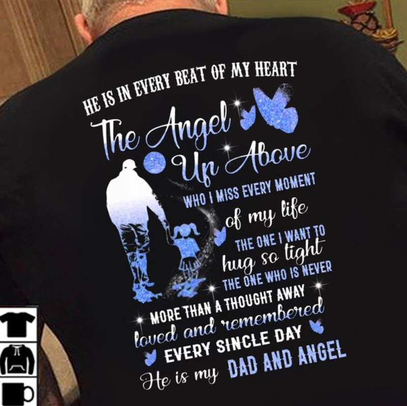 Dad Angel Shirt, He Is In Every Beat Of My Heart The Angel Up Above Who I Miss