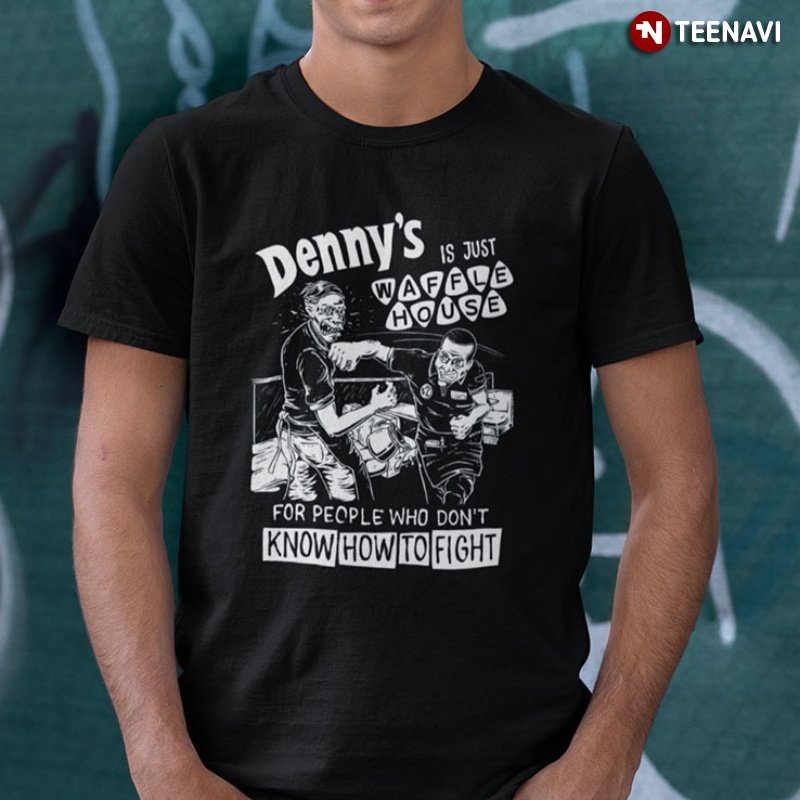 Waffle Lover Shirt, Denny's Is Just Waffle House For People Who Don't Know How