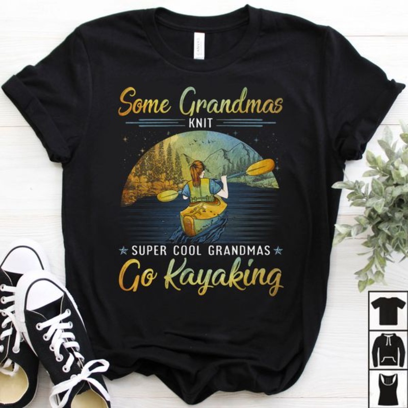 Kayaking Grandma Shirt, Some Grandmas Knit Super Cool Grandmas Go Kayaking