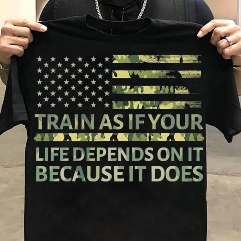 Camo American Flag Shirt, Train As If Your Life Depends On It Because It Does