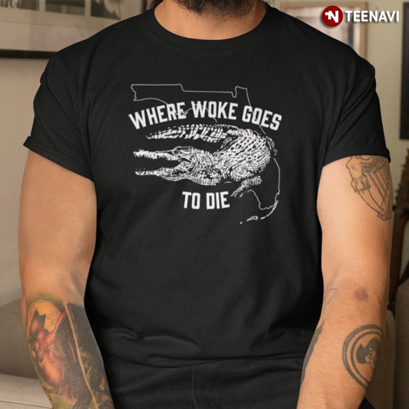 Florida Shirt, Where Woke Goes To Die