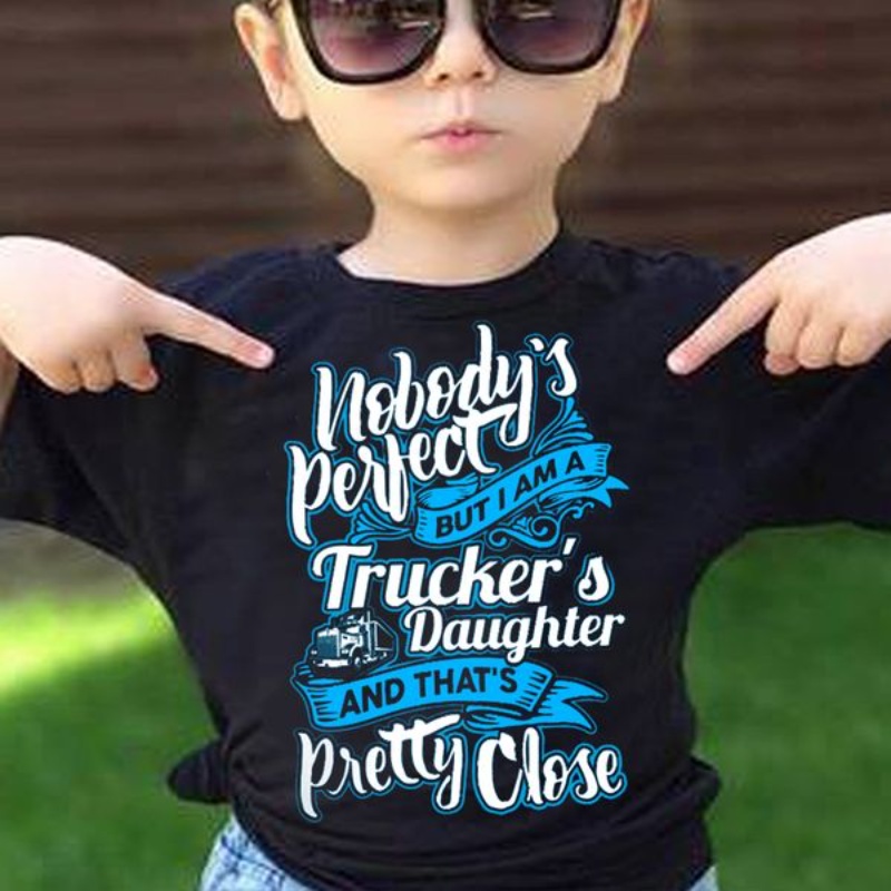 Trucker's Daughter Shirt, Nobody's Perfect But I Am A Trucker's Daughter
