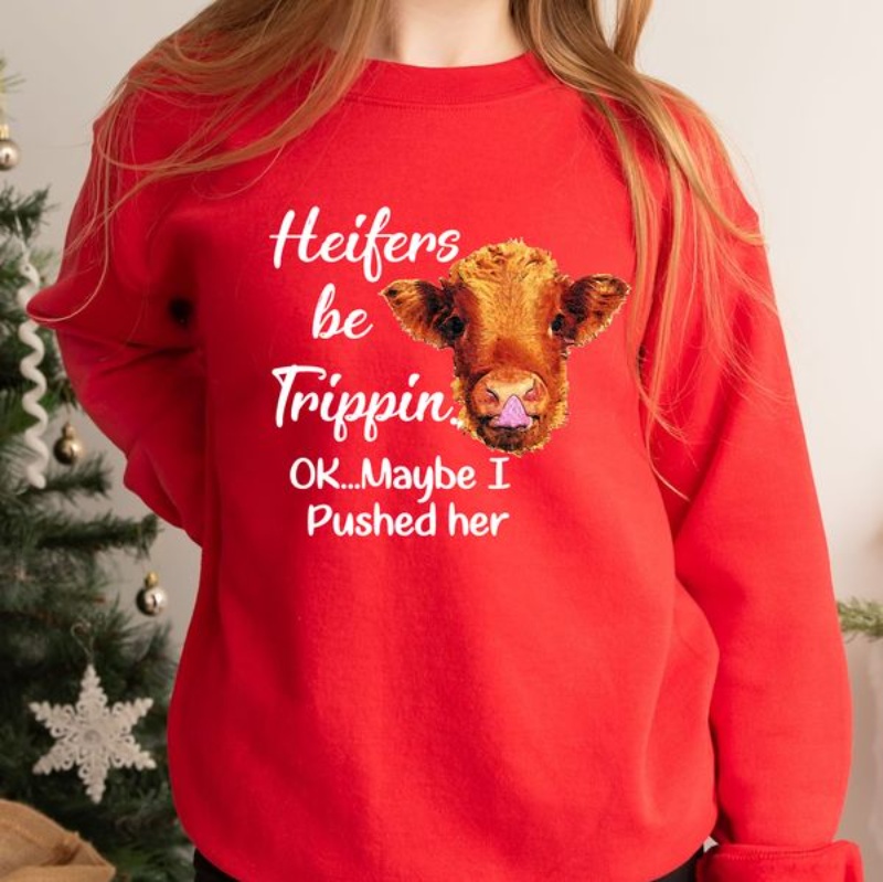 Funny Heifer Sweatshirt, Heifers Be Trippin Ok Maybe I Pushed Her