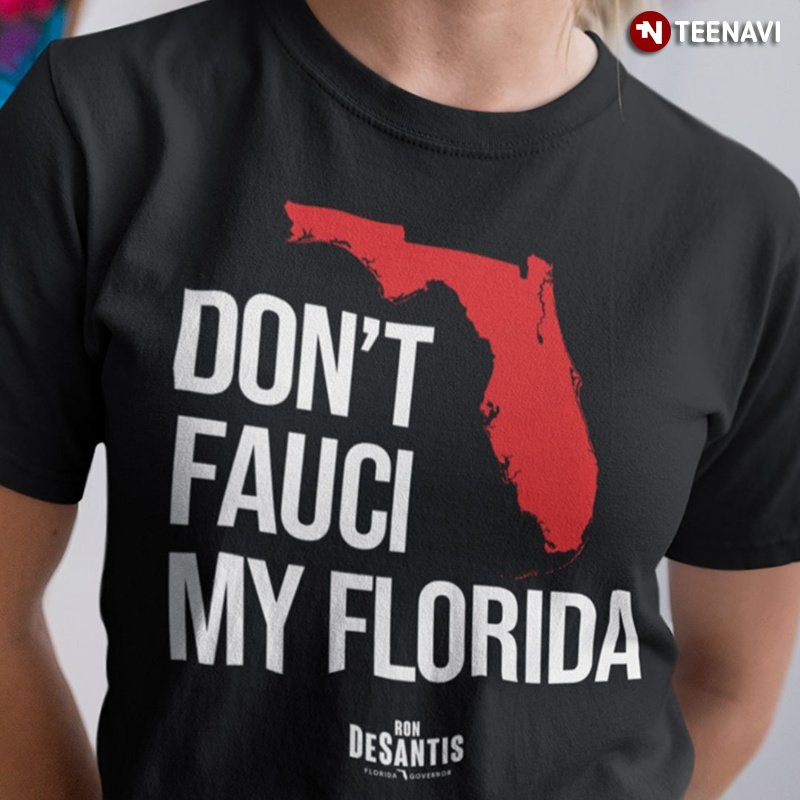 Florida Republican Shirt, Don't Fauci My Florida Ron Desantis