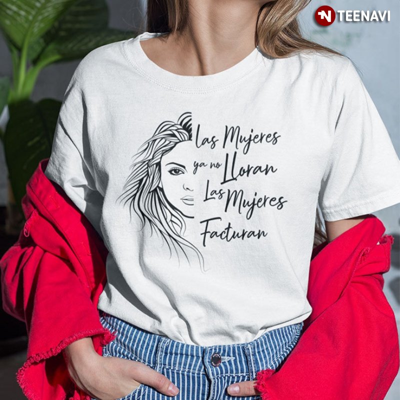 Las Mujeres Facturan Shirt, Las Mujeres Ya No Lloran Las Mujeres Facturan