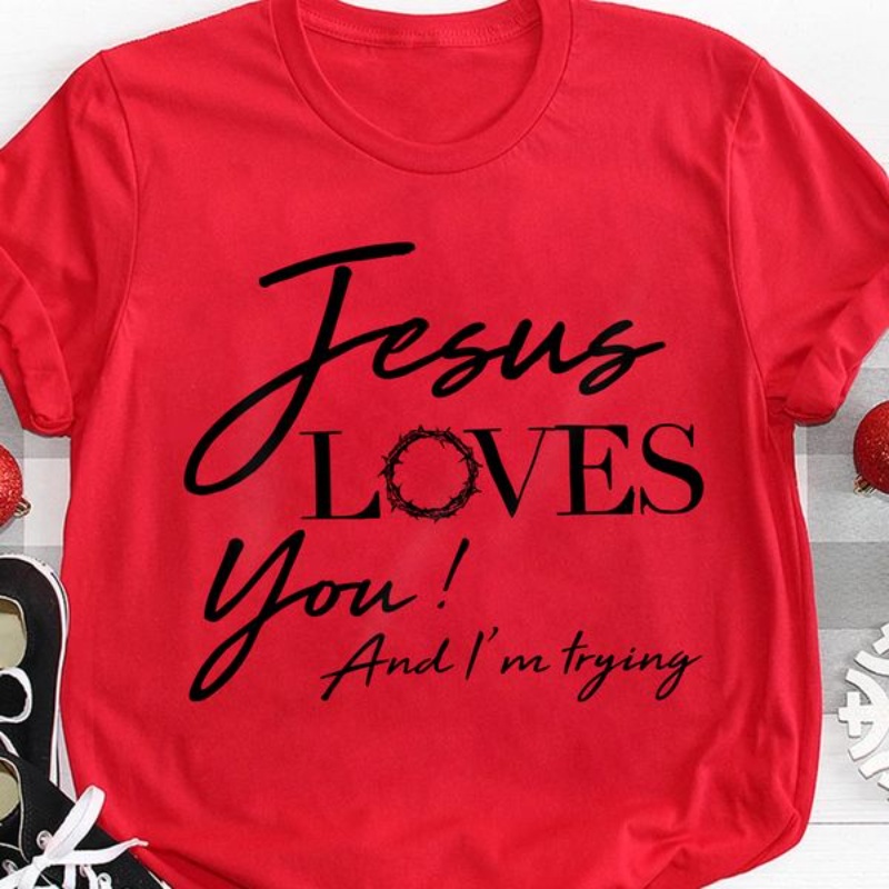 Christian Shirt, Jesus Loves You And I'm Trying