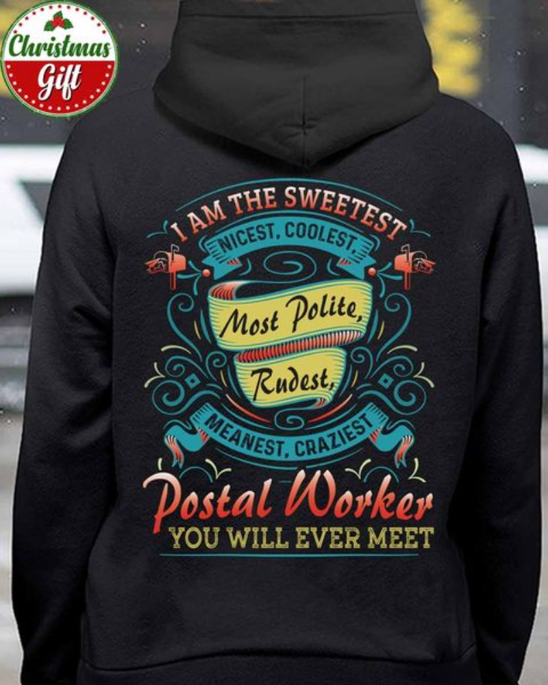 Postal Worker Life Hoodie, I Am The Sweetest Nicest Coolest Most Polite