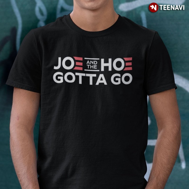 Funny Anti Joe Biden Shirt, Fuck Joe And The Hoe Gotta Go