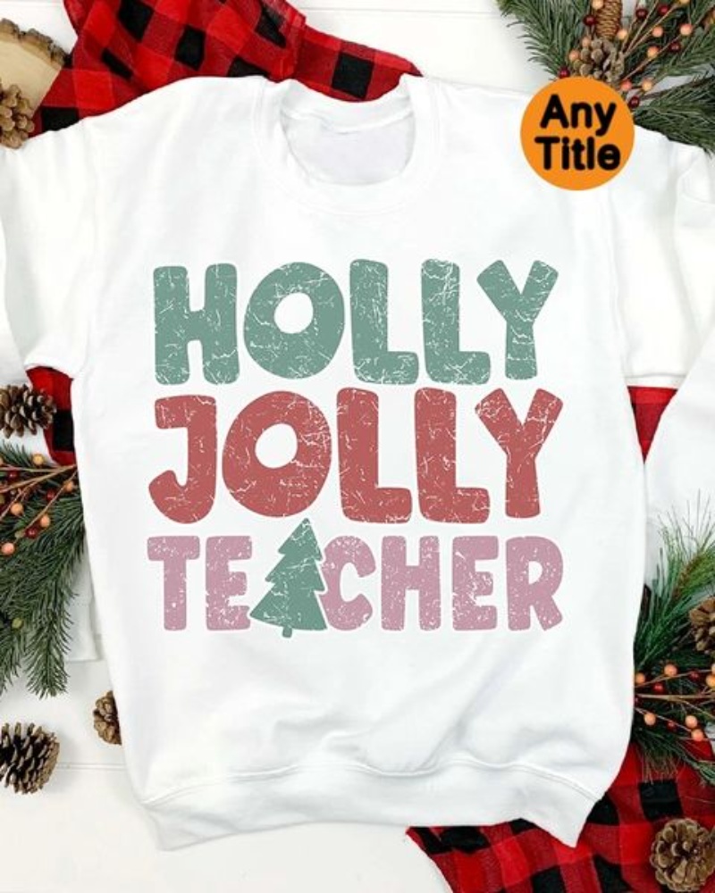 Funny Teacher Christmas Sweatshirt, Holly Jolly Teacher