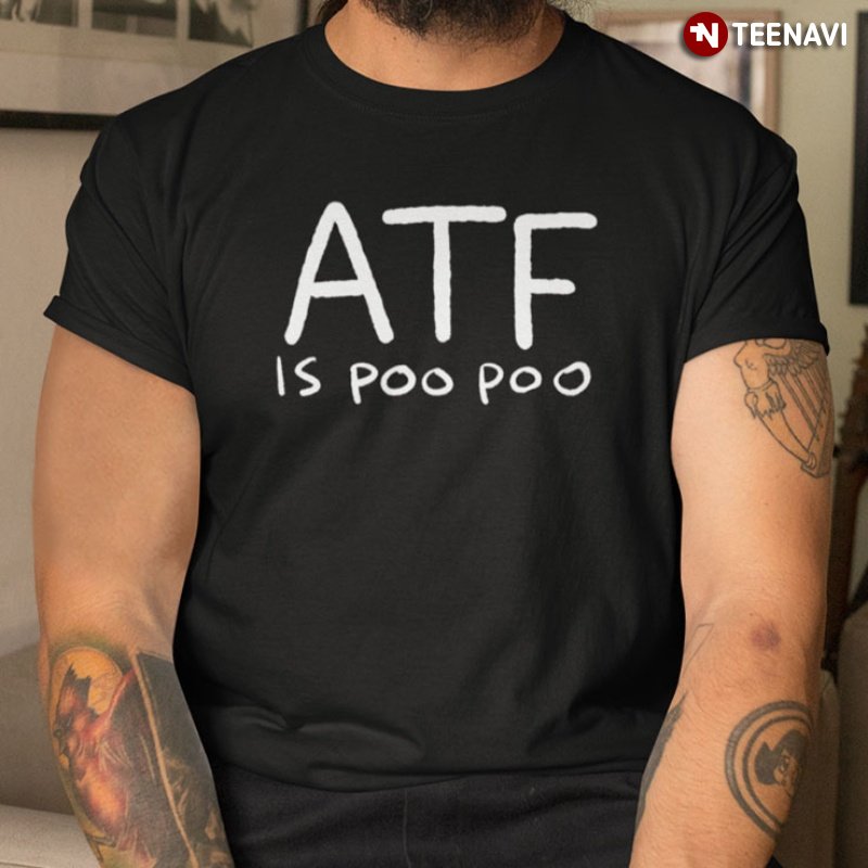 Funny Meme Shirt, ATF Is Poo Poo