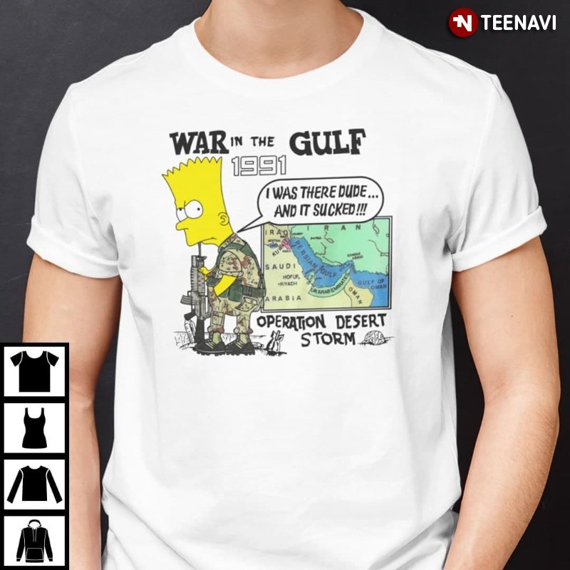 Bart Simpson Shirt, War In The Gulf 1991 I Was There Dude And It Sucked