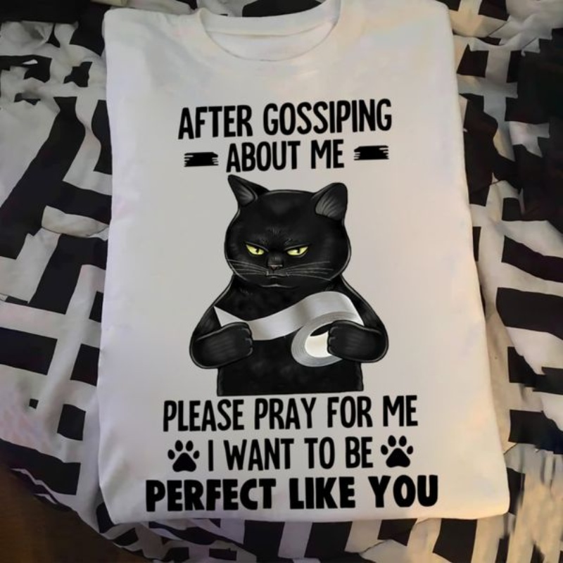 Black Cat Quote Shirt, After Gossiping About Me Please Pray For Me I Want To Be