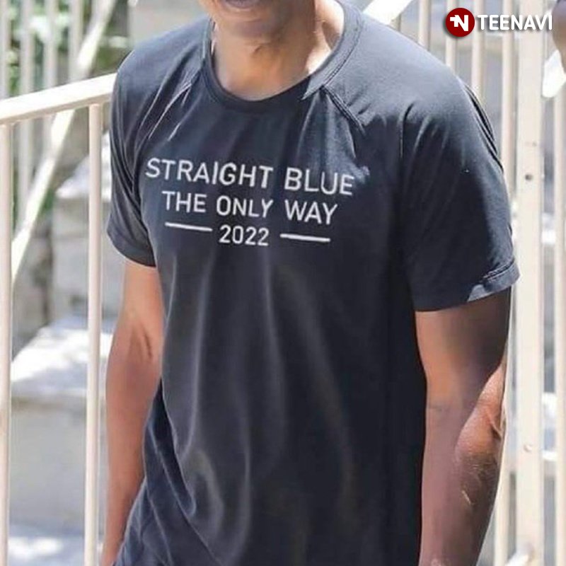 Straight Blue 2022 Shirt, Straight Blue The Only Way 2022