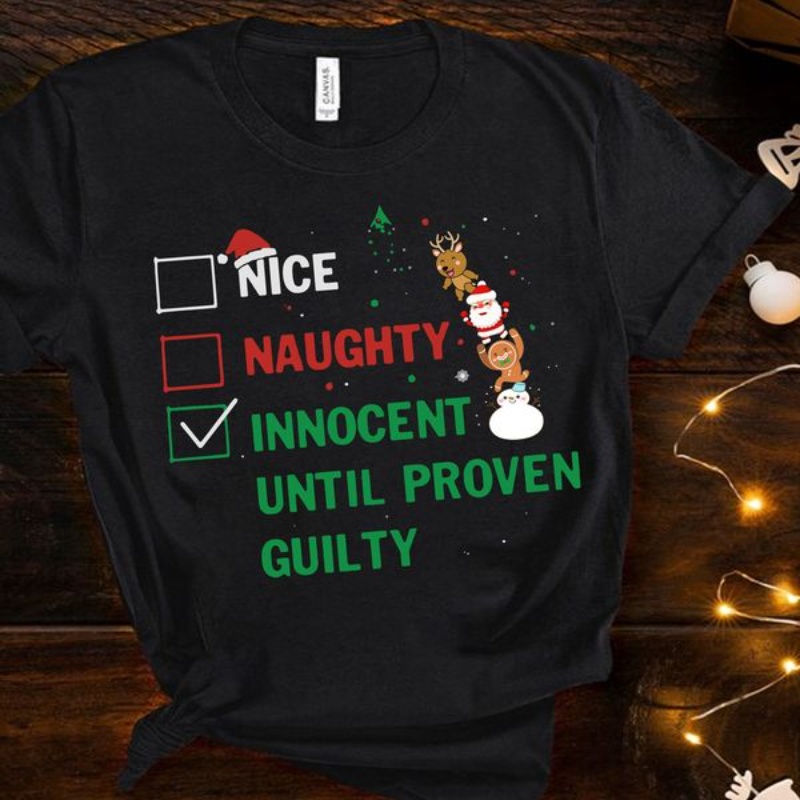 Funny Christmas Shirt, Nice Naughty Innocent Until Proven Guilty
