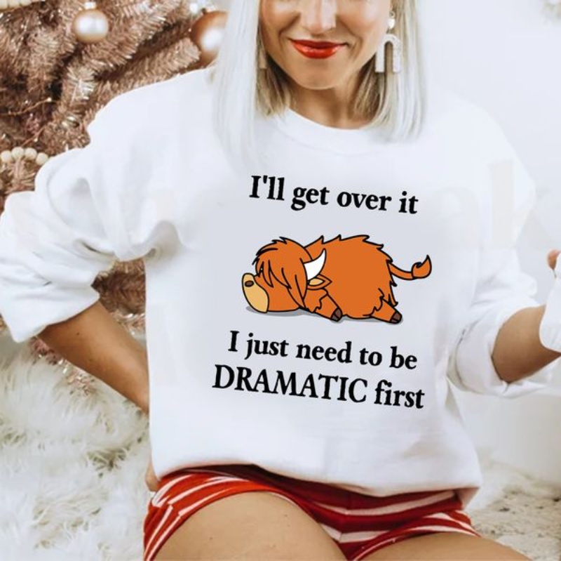 Highland Cattle Sweatshirt, I'll Get Over It I Just Need To Be Dramatic First