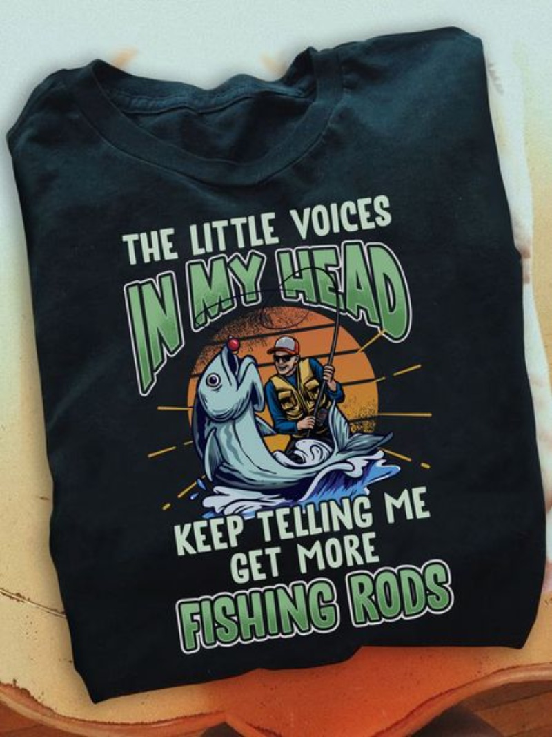 Fisher Shirt, The Little Voices In My Head Keep Telling Me Get More Fishing Rods