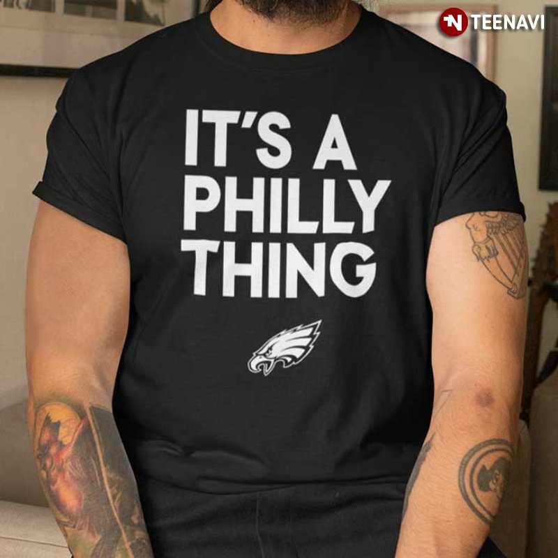 Philadelphia Eagles Fan Shirt, It's A Philly Thing
