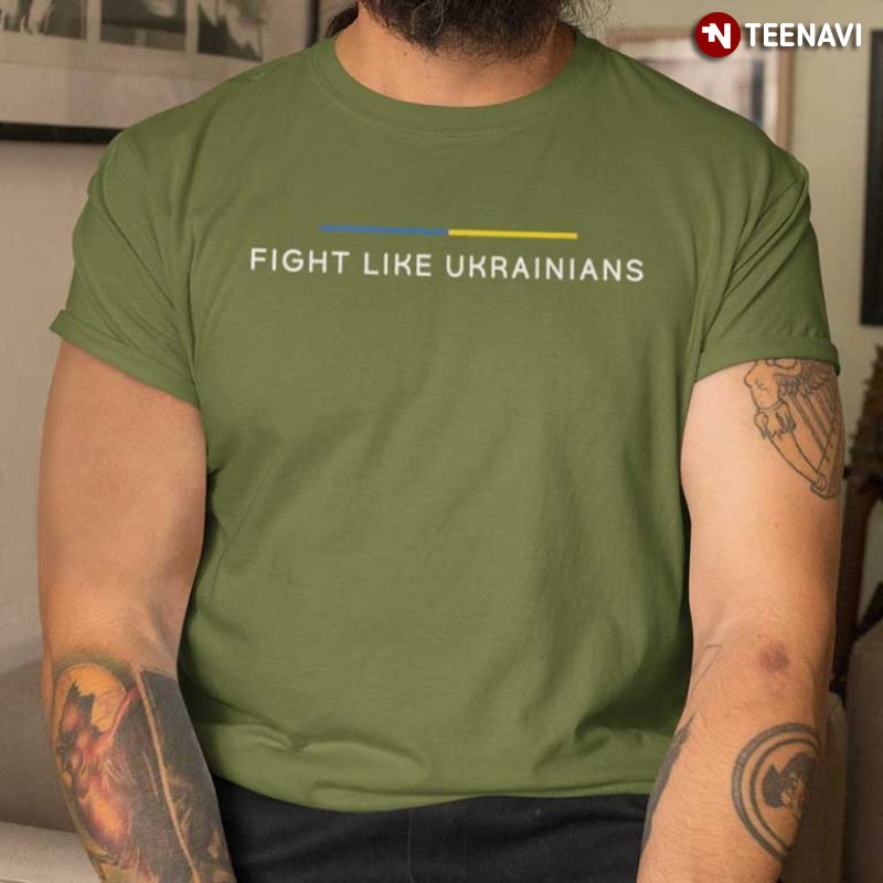 Stand With Ukraine Shirt, Fight Like Ukrainians