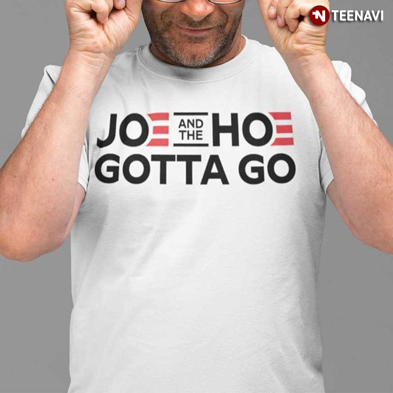 Funny Joe Biden Shirt, Joe And The Hoe Gotta Go