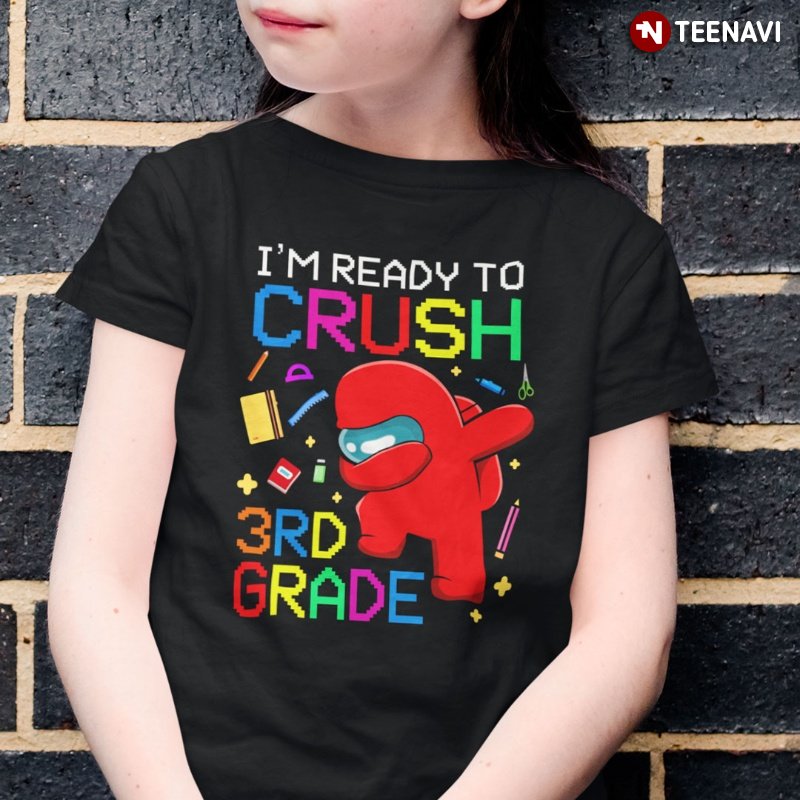 Among Us 3rd Grade Shirt, I'm Ready To Crush 3rd Grade