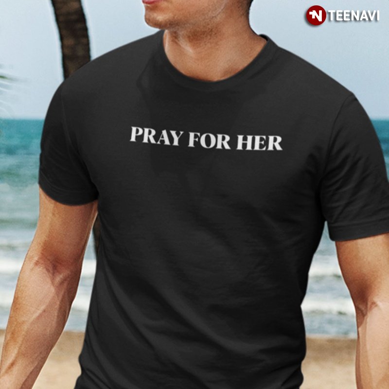 Pray For Her Future Shirt, Pray For Her