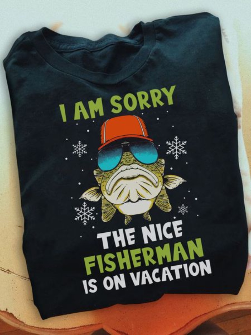 Fisher Christmas Shirt, I Am Sorry The Nice Fisherman Is On Vacation