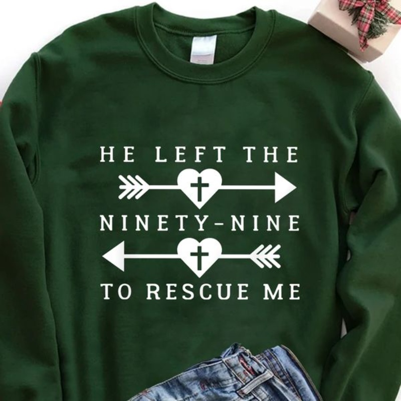 Jesus Sweatshirt, He Left The Ninety-Nine To Rescue Me