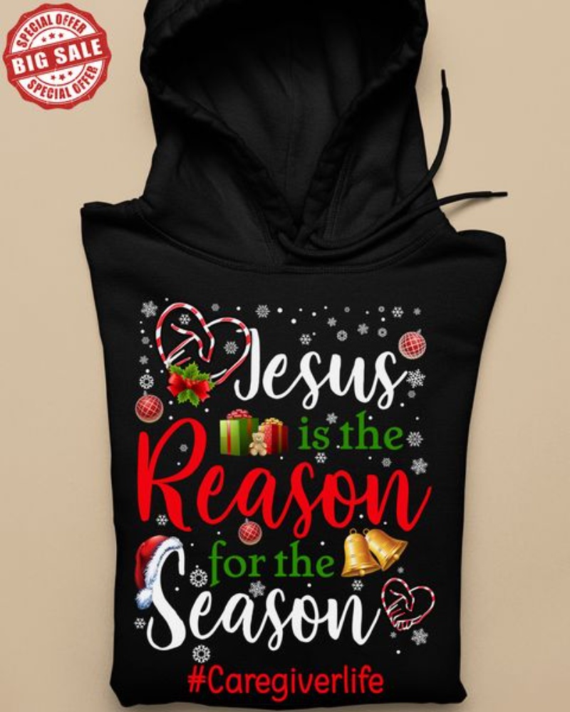 Caregiver Christian Christmas Hoodie, Jesus Is The Reason For The Season