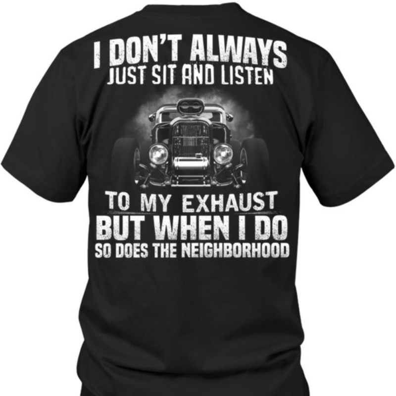 Hot Rod Car Shirt, I Don't Always Just Sit And Listen To My Exhaust