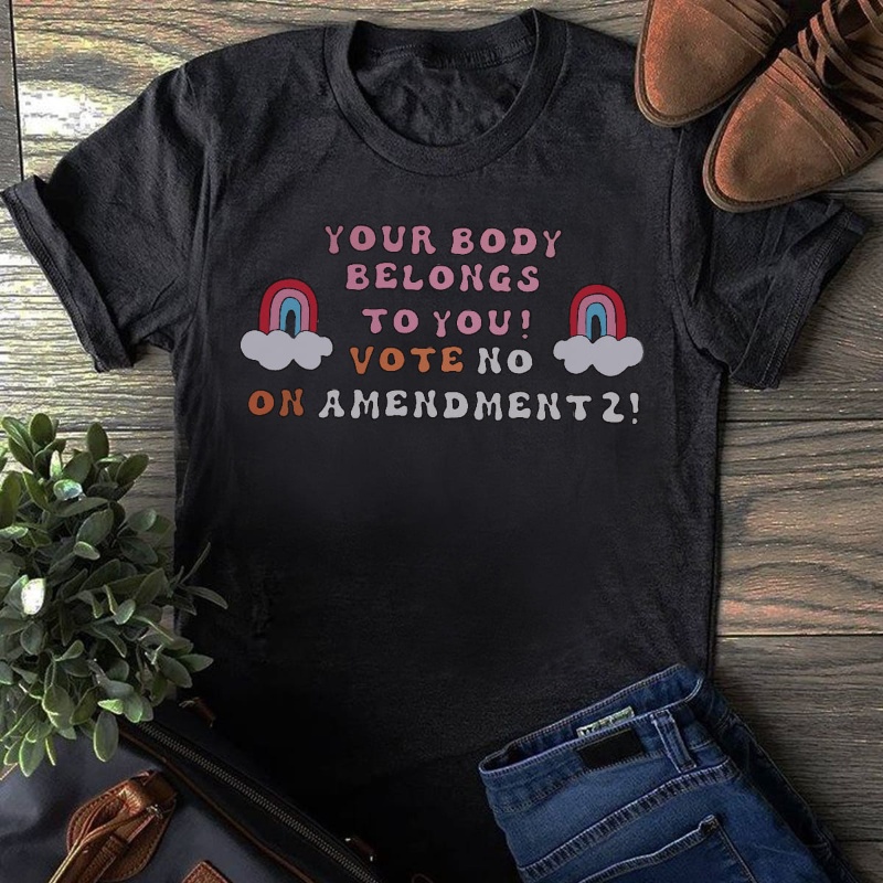 My Body My Choice Shirt, Your Body Belongs To You Vote No On Amendment 2