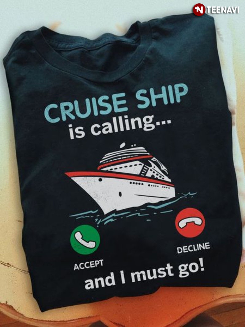 Funny Cruising Shirt, Cruise Ship Is Calling And I Must Go