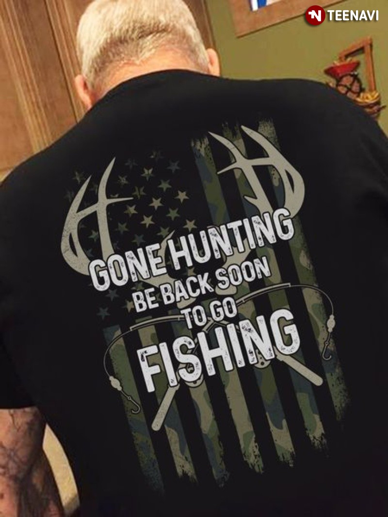Camo Flag Hunting Fishing Shirt, Gone Hunting Be Back Soon To Go Fishing