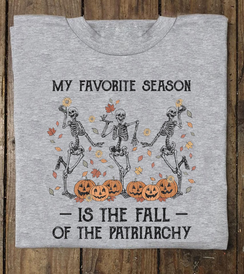 Feminism Fall Season Shirt, My Favorite Season Is The Fall Of The Patriarchy