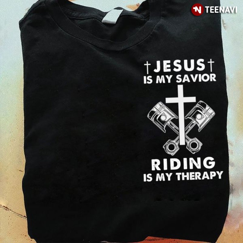 Motorcyclist Christ Shirt, Jesus Is My Savior Riding Is My Therapy