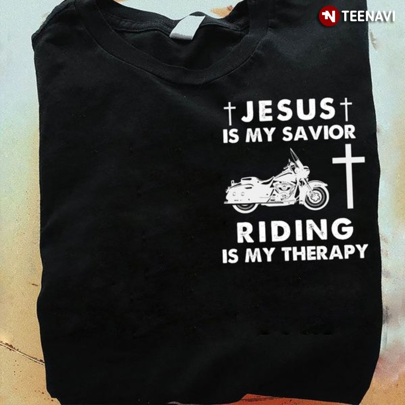 Motorcycle Lover Shirt, Jesus Is My Savior Riding Is My Therapy
