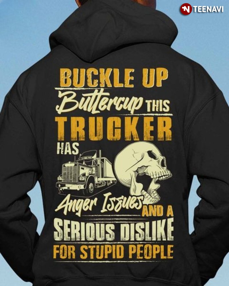 Trucker Skull Hoodie, Buckle Up Buttercup This Trucker Has Anger Issues