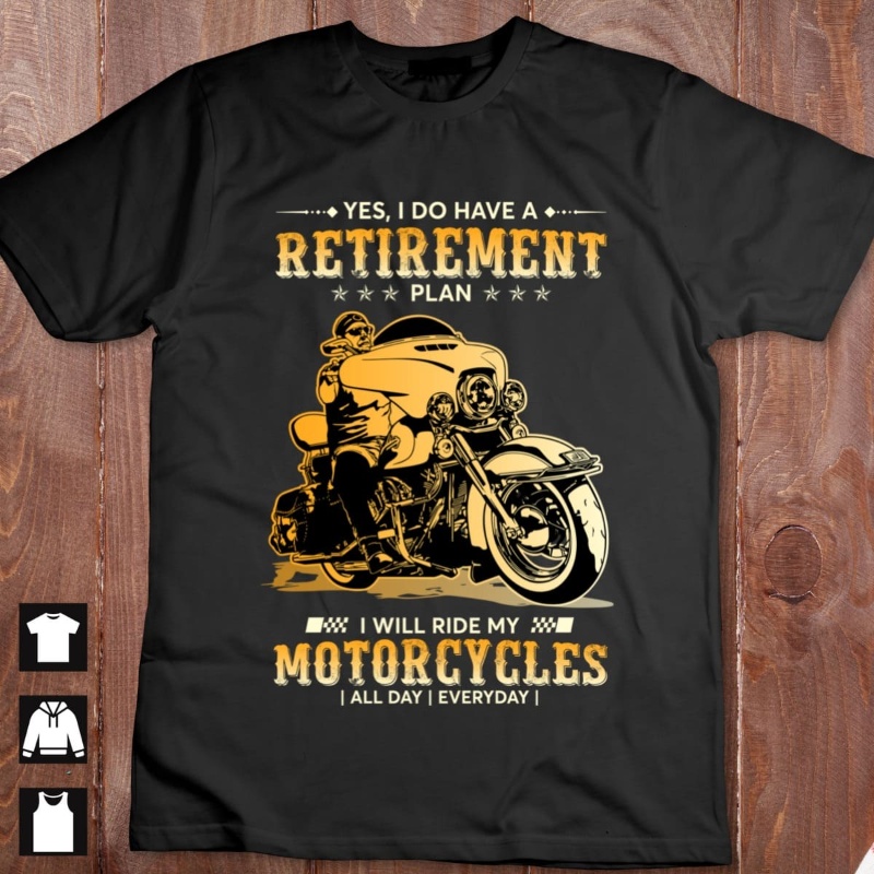 Motorcycle Shirt, Yes I Do Have A Retirement Plan I Will Ride My Motorcycles