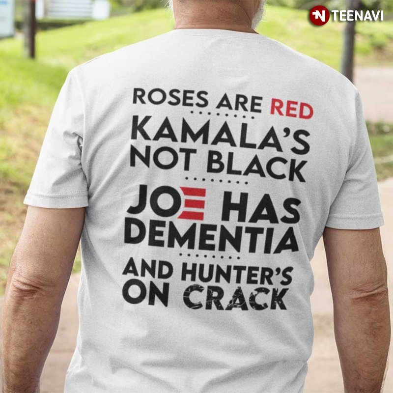 Anti Democrats Shirt, Roses Are Red Kamala's Not Black Joe Has Dementia