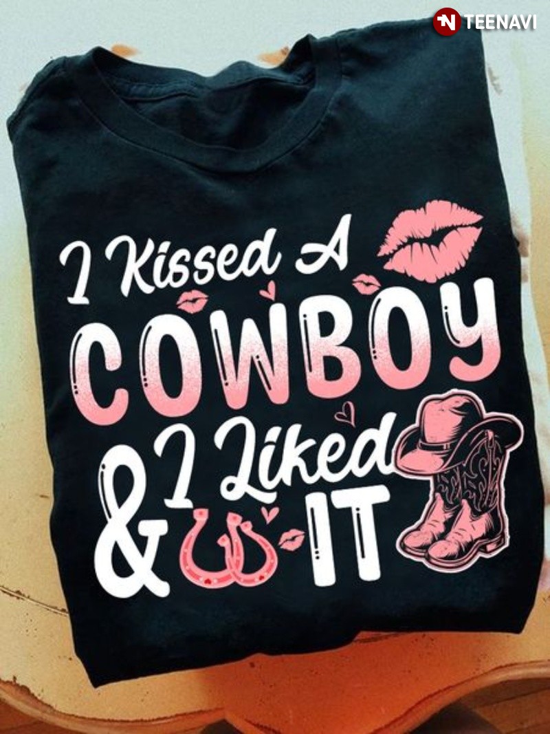 Funny Cowboy's Wife Shirt, I Kissed A Cowboy & I Liked It