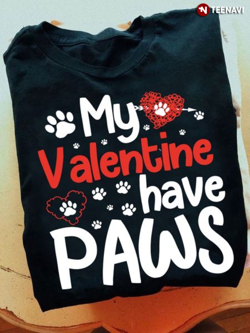 Dog Paws Valentine Shirt, My Valentine Have Paws