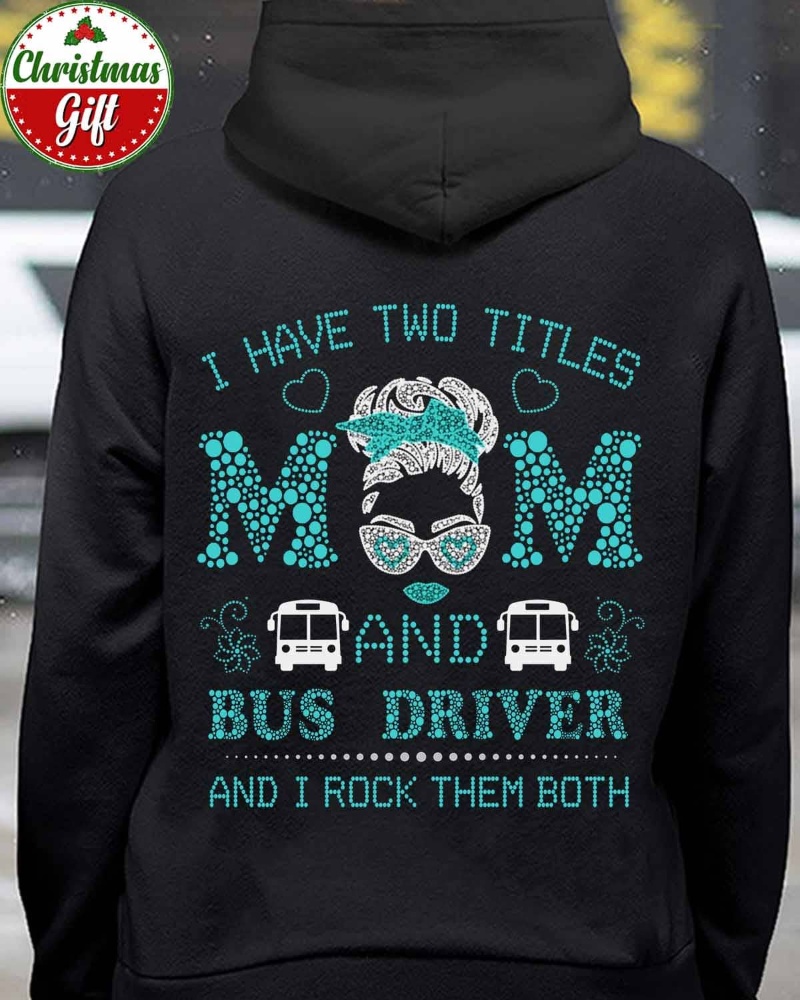 Bus Driver Mom Hoodie, I Have Two Titles Mom And Bus Driver And I Rock Them Both