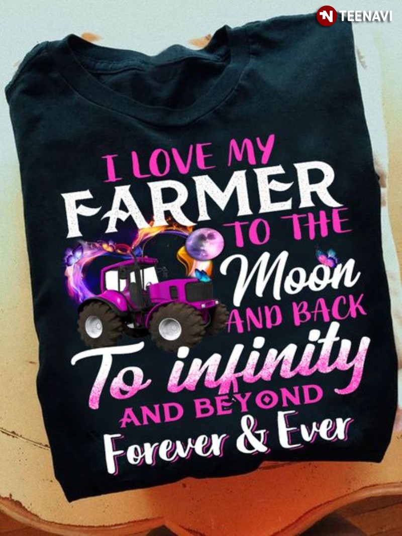 Farmer's Wife Life Shirt, I Love My Farmer To The Moon And Back To Infinity