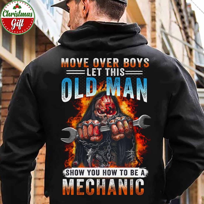 Cool Mechanic Hoodie, Move Over Boys Let This Old Man Show You How To Be