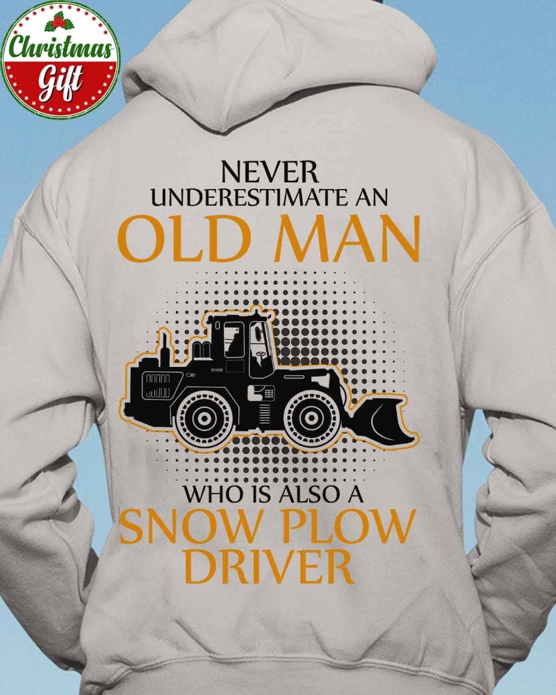 Snow Plow Driver Hoodie, Never Underestimate An Old Man Who Is Also A Snow Plow